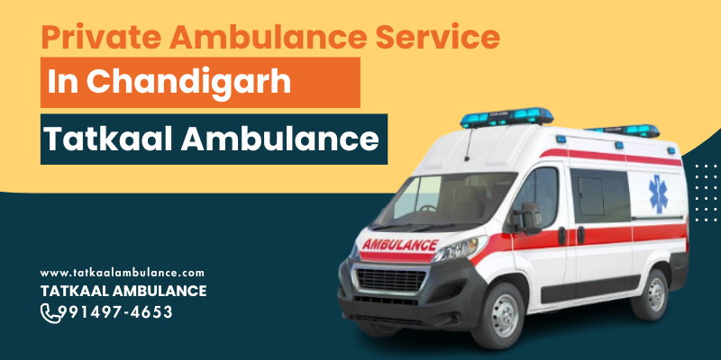Private ambulance service in Chandigarh – Tatkaal Ambulance vehicle for 24/7 emergency care